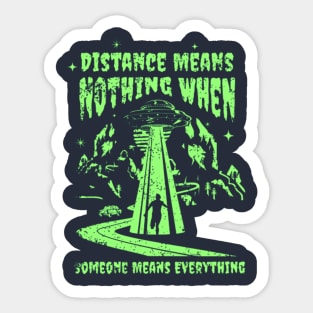 Distance Means Nothing When Someone Means Everything Sticker